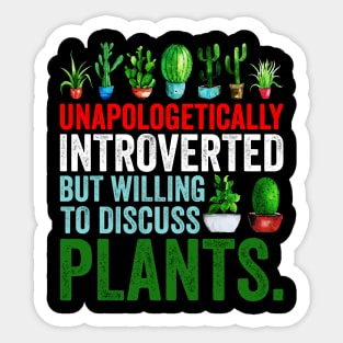 Unapologetically Introverted But Willing To Discuss Plants Sticker